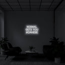 NORMAL GETS YOU NOWHERE