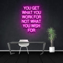 YOU GET WHAT YOU WORK FOR