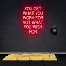 YOU GET WHAT YOU WORK FOR